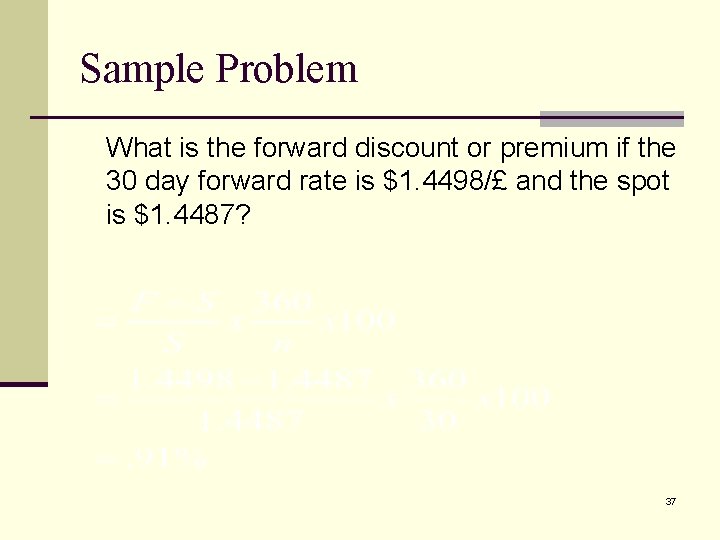 Sample Problem What is the forward discount or premium if the 30 day forward