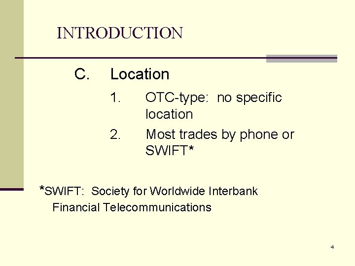 INTRODUCTION C. Location 1. 2. OTC-type: no specific location Most trades by phone or