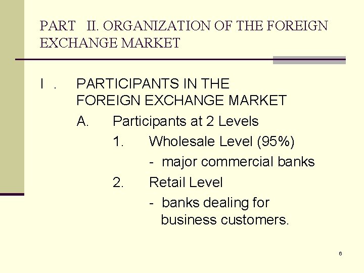 PART II. ORGANIZATION OF THE FOREIGN EXCHANGE MARKET I. PARTICIPANTS IN THE FOREIGN EXCHANGE