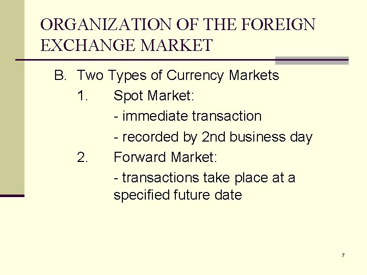 ORGANIZATION OF THE FOREIGN EXCHANGE MARKET B. Two Types of Currency Markets 1. Spot