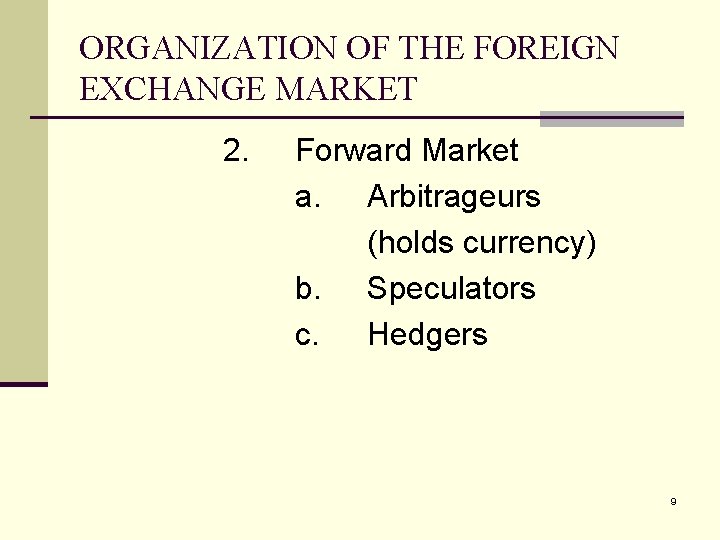 ORGANIZATION OF THE FOREIGN EXCHANGE MARKET 2. Forward Market a. Arbitrageurs (holds currency) b.