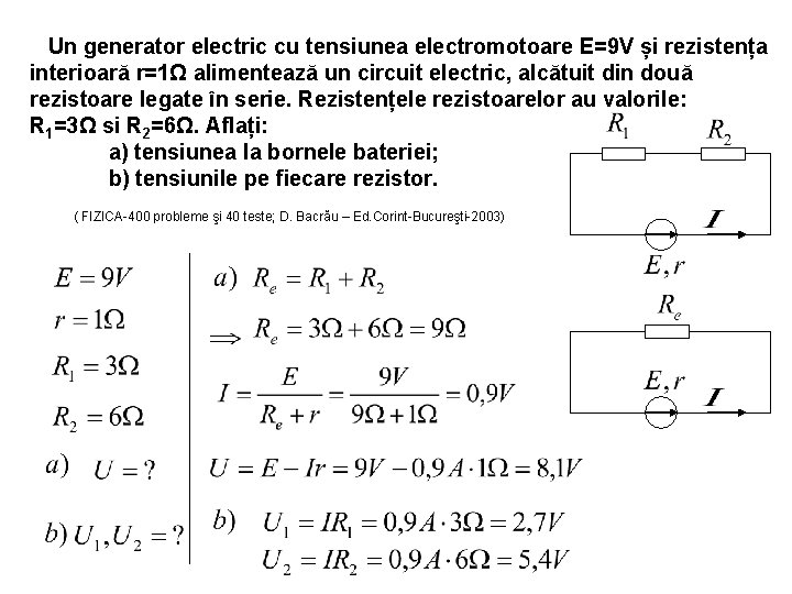 Un generator electric cu tensiunea electromotoare E=9 V și rezistența interioară r=1Ω alimentează un