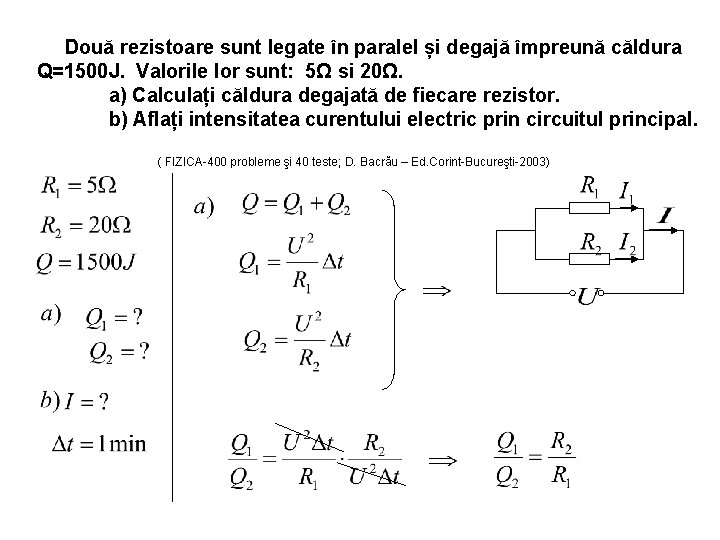 Două rezistoare sunt legate în paralel și degajă împreună căldura Q=1500 J. Valorile lor