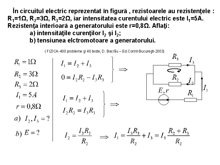 În circuitul electric reprezentat în figură , rezistoarele au rezistenţele : R 1=1Ω, R