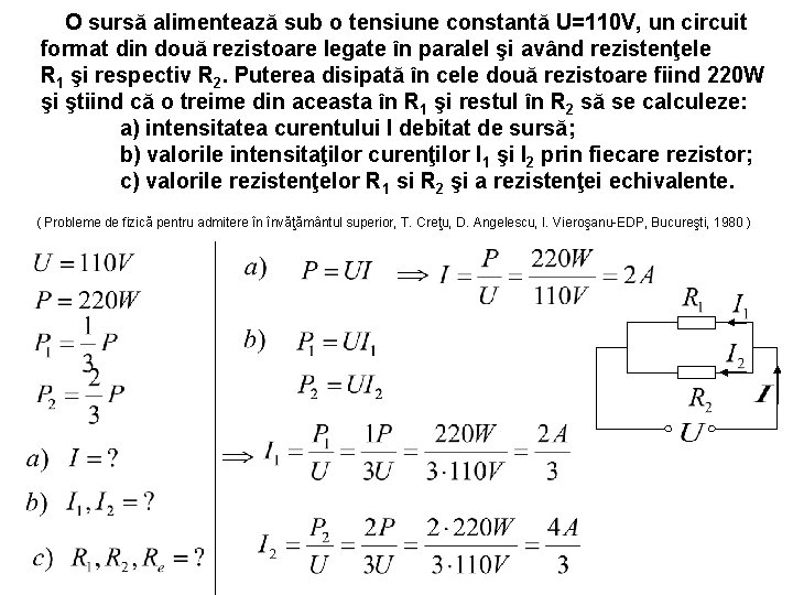 O sursă alimentează sub o tensiune constantă U=110 V, un circuit format din două