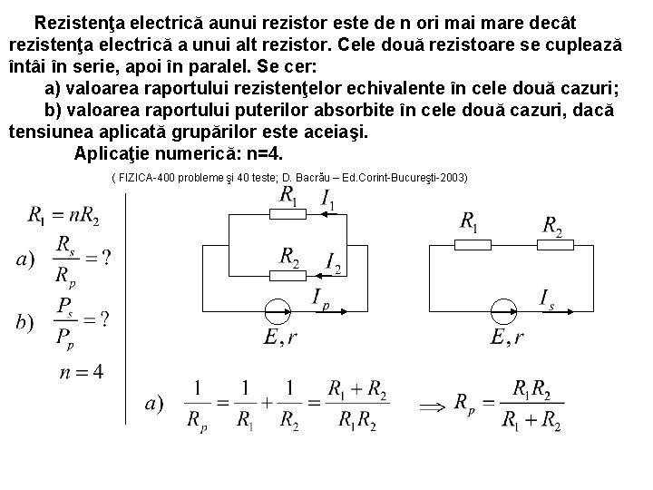 Rezistenţa electrică aunui rezistor este de n ori mare decât rezistenţa electrică a unui