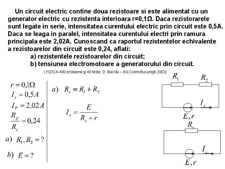 Un circuit electric contine doua rezistoare si este alimentat cu un generator electric cu