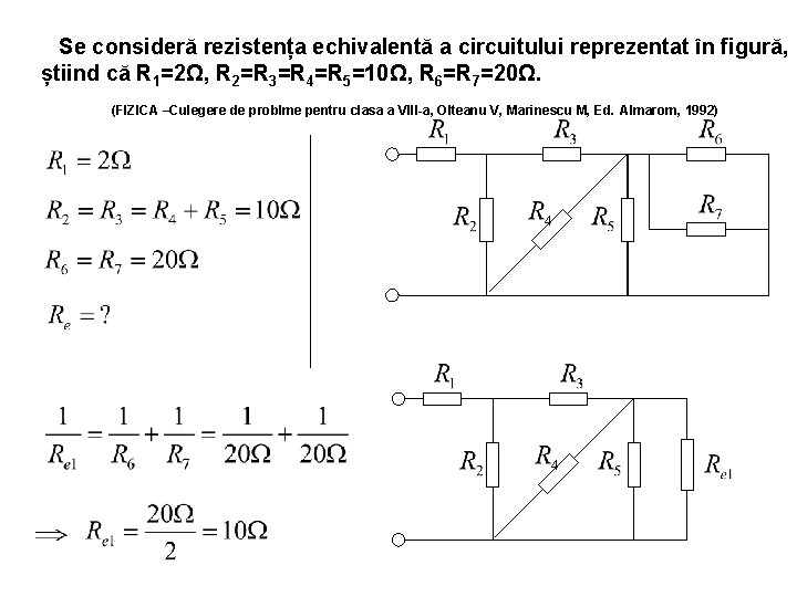 Se consideră rezistența echivalentă a circuitului reprezentat în figură, știind că R 1=2Ω, R