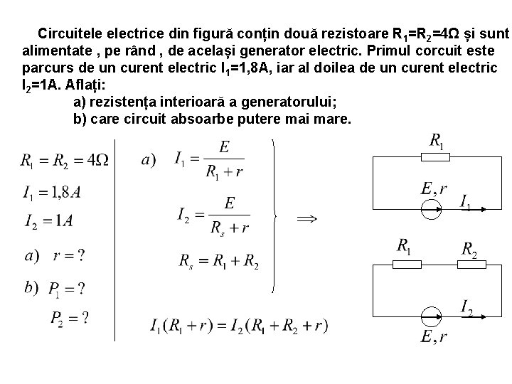 Circuitele electrice din figură conțin două rezistoare R 1=R 2=4Ω și sunt alimentate ,