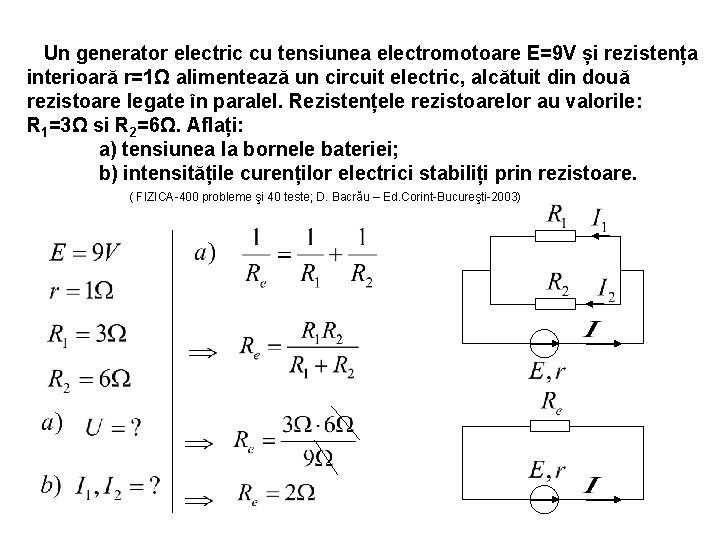 Un generator electric cu tensiunea electromotoare E=9 V și rezistența interioară r=1Ω alimentează un