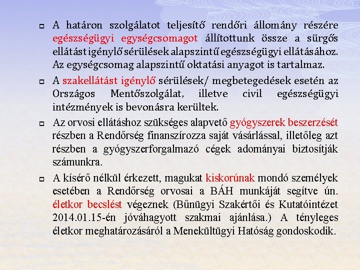 p p A határon szolgálatot teljesítő rendőri állomány részére egészségügyi egységcsomagot állítottunk össze a