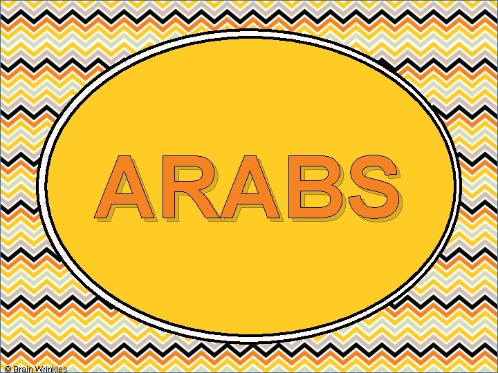 ARABS © Brain Wrinkles 