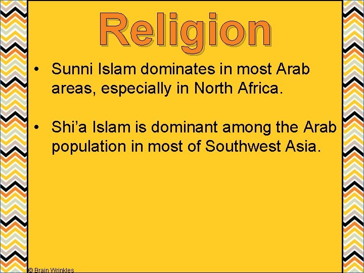 Religion • Sunni Islam dominates in most Arab areas, especially in North Africa. •