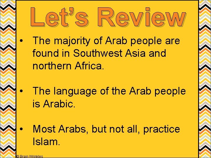 Let’s Review • The majority of Arab people are found in Southwest Asia and