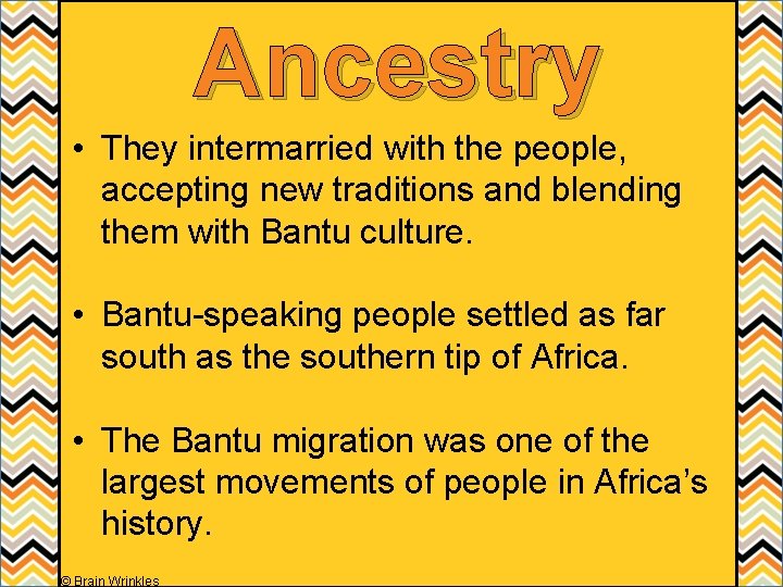 Ancestry • They intermarried with the people, accepting new traditions and blending them with