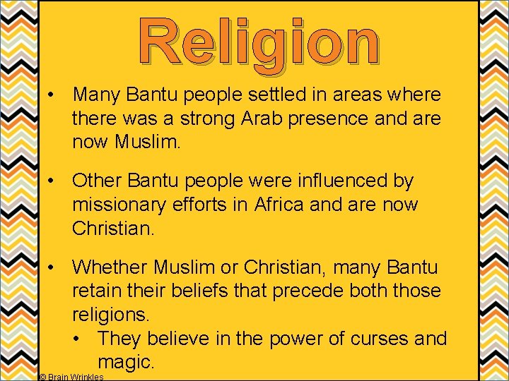 Religion • Many Bantu people settled in areas where there was a strong Arab