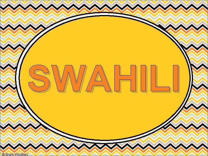 SWAHILI © Brain Wrinkles 