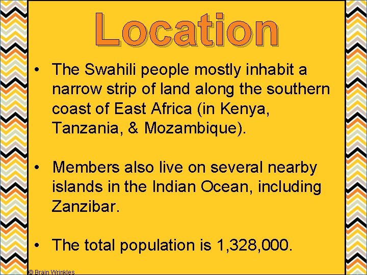 Location • The Swahili people mostly inhabit a narrow strip of land along the