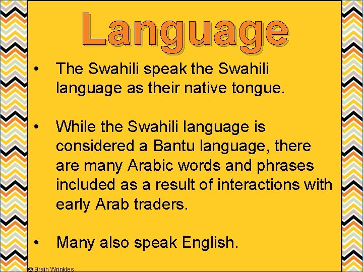 Language • The Swahili speak the Swahili language as their native tongue. • While