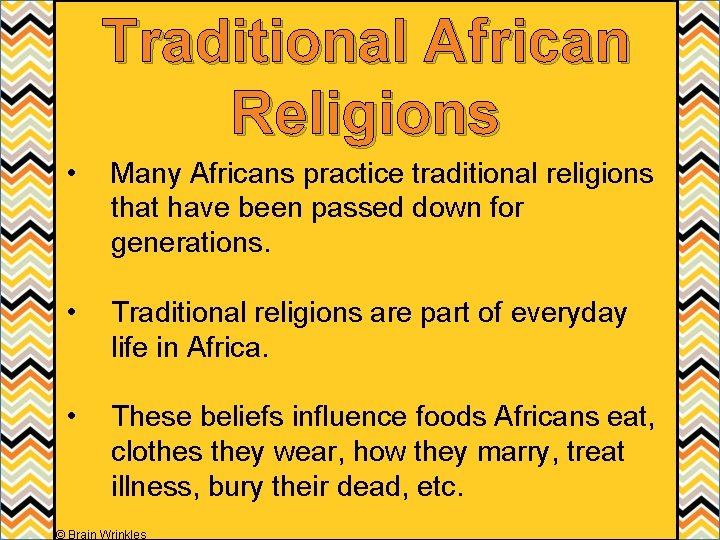 Traditional African Religions • Many Africans practice traditional religions that have been passed down