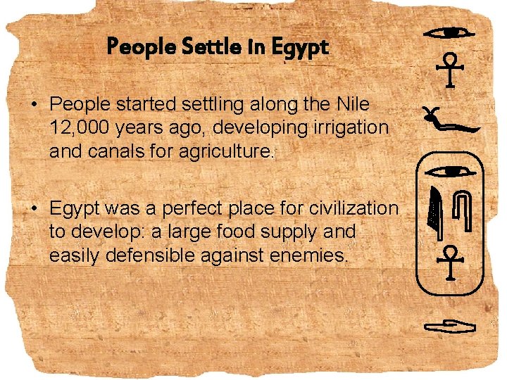 People Settle in Egypt • People started settling along the Nile 12, 000 years