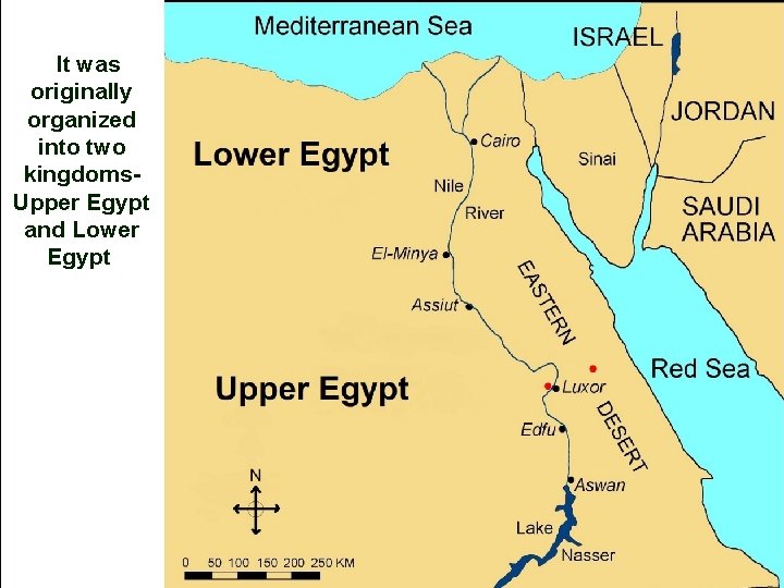 It was originally organized into two kingdoms. Upper Egypt and Lower Egypt. 