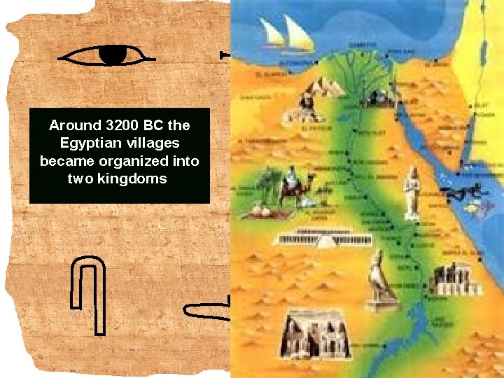 Around 3200 BC the Egyptian villages became organized into two kingdoms. 