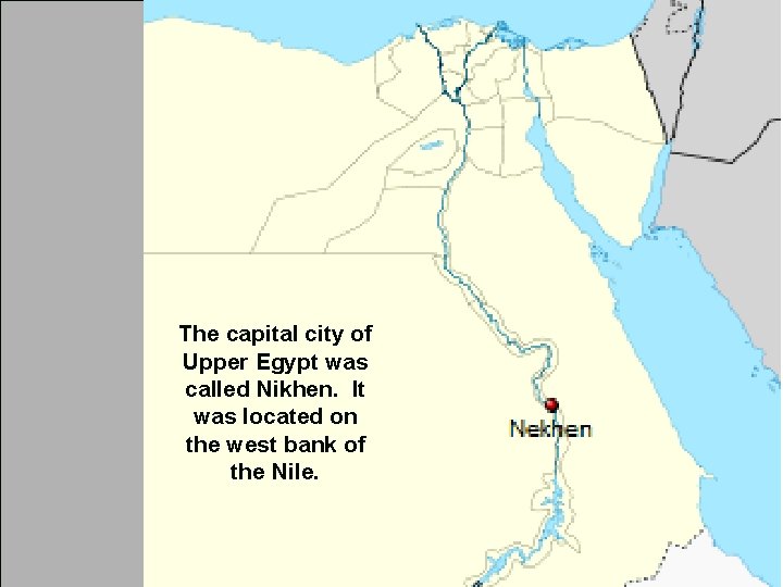 The capital city of Upper Egypt was called Nikhen. It was located on the