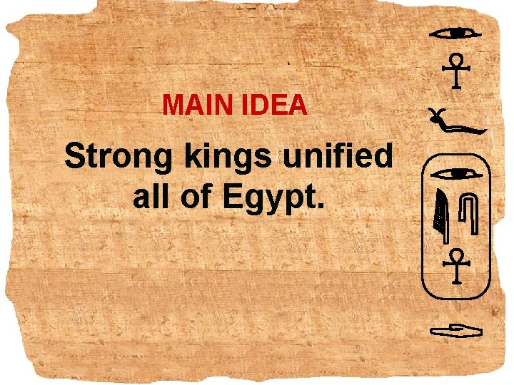 MAIN IDEA Strong kings unified all of Egypt. 