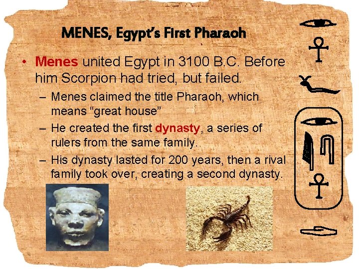 MENES, Egypt’s First Pharaoh • Menes united Egypt in 3100 B. C. Before him