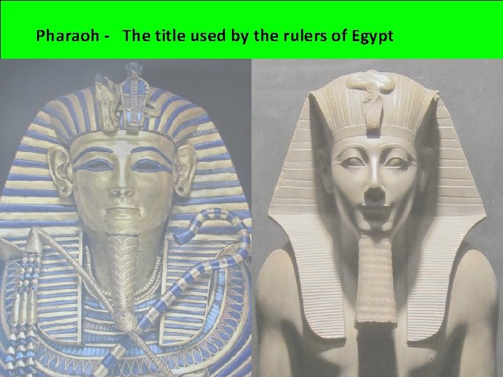 Pharaoh - The title used by the rulers of Egypt 