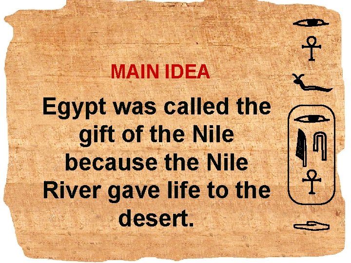 MAIN IDEA Egypt was called the gift of the Nile because the Nile River