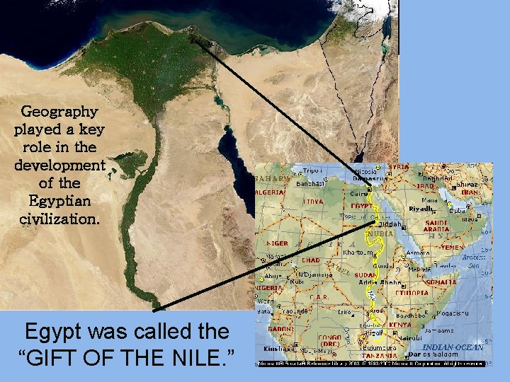 Geography played a key role in the development of the Egyptian civilization. Egypt was