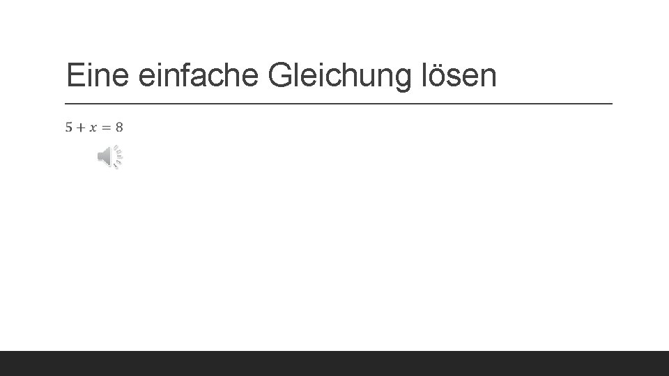 Eine einfache Gleichung lösen 