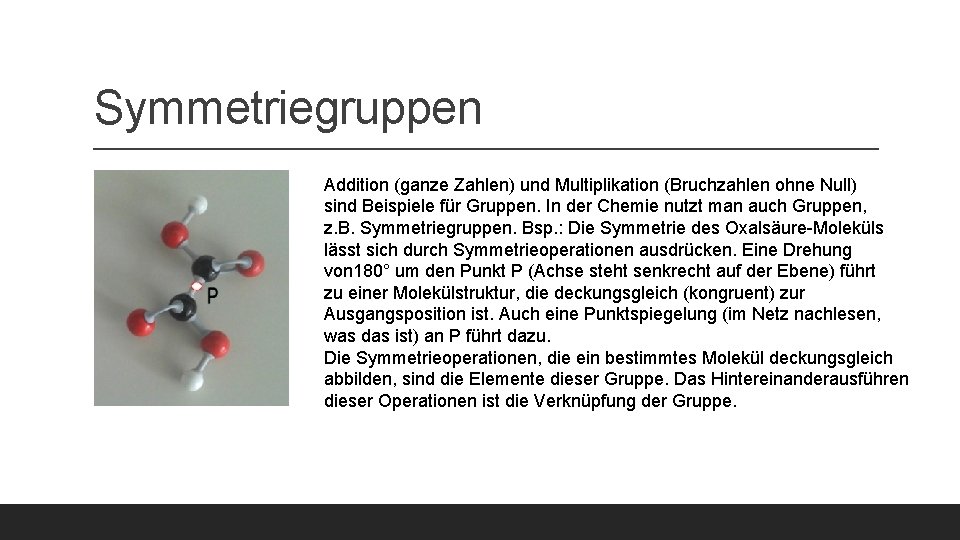 Symmetriegruppen Addition (ganze Zahlen) und Multiplikation (Bruchzahlen ohne Null) sind Beispiele für Gruppen. In