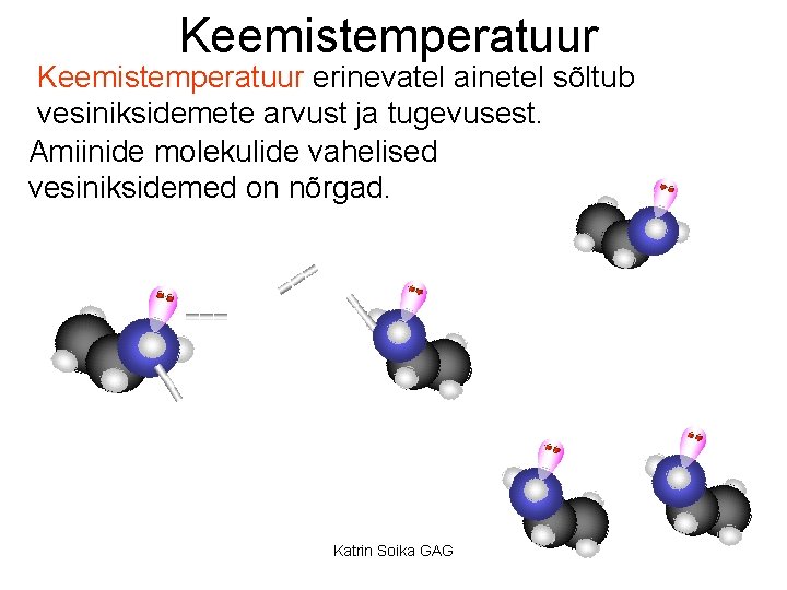 Keemistemperatuur erinevatel ainetel sõltub vesiniksidemete arvust ja tugevusest. Amiinide molekulide vahelised vesiniksidemed on nõrgad.