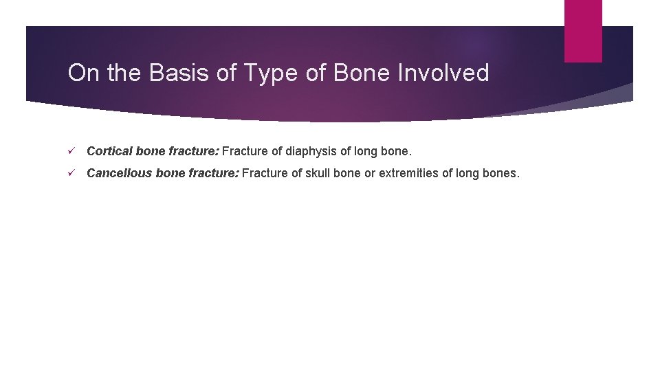 On the Basis of Type of Bone Involved ü Cortical bone fracture: Fracture of