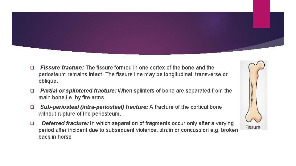 . q Fissure fracture: The fissure formed in one cortex of the bone and