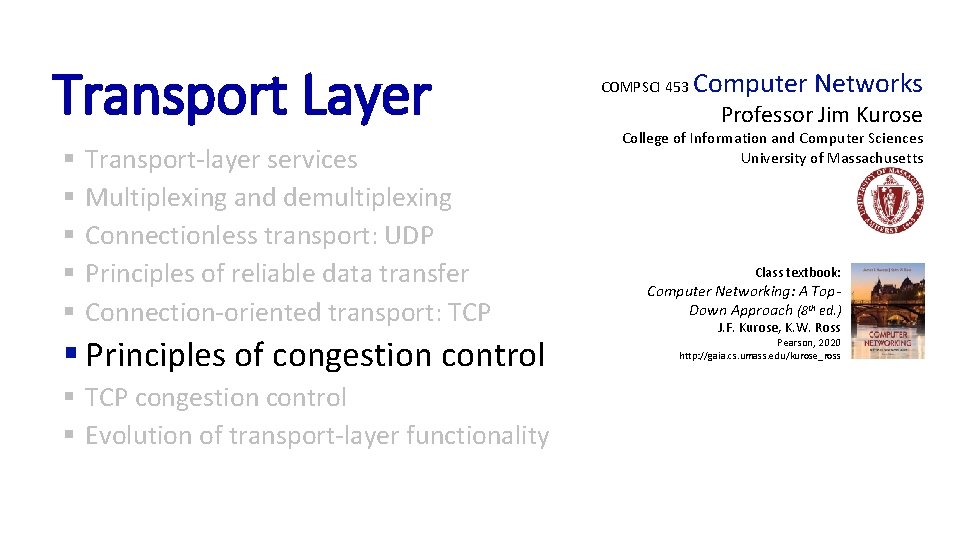 Transport Layer § § § Transport-layer services Multiplexing and demultiplexing Connectionless transport: UDP Principles