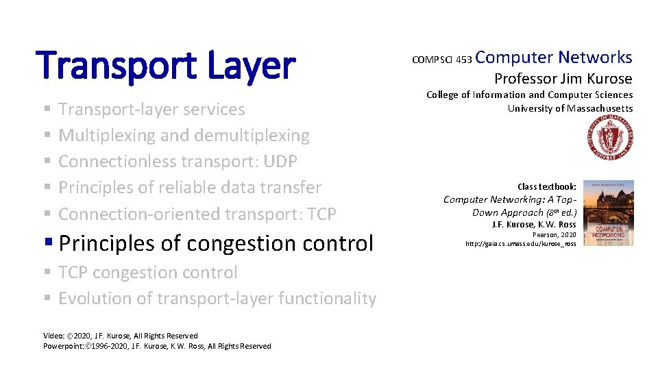 Transport Layer § § § Transport-layer services Multiplexing and demultiplexing Connectionless transport: UDP Principles