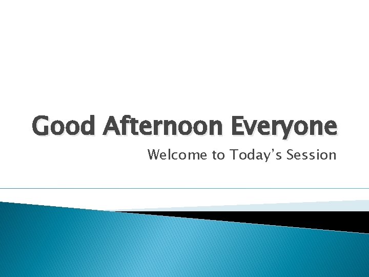 Good Afternoon Everyone Welcome to Today’s Session 