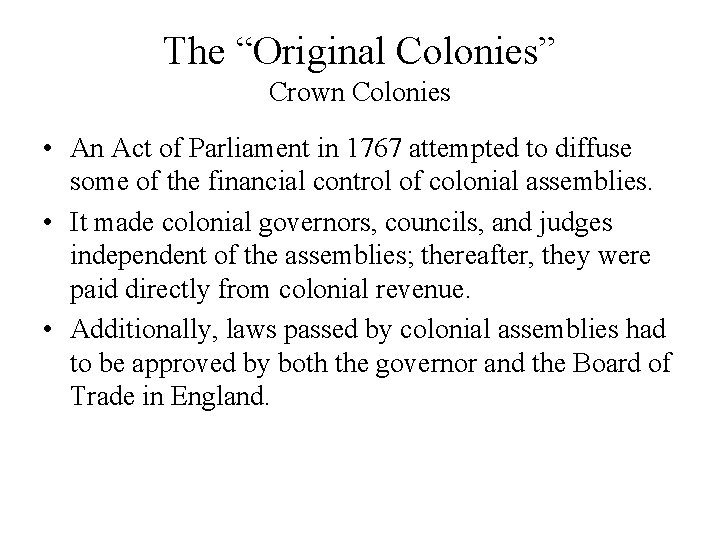 The “Original Colonies” Crown Colonies • An Act of Parliament in 1767 attempted to