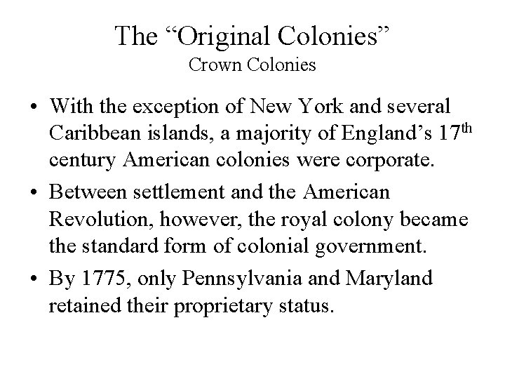 The “Original Colonies” Crown Colonies • With the exception of New York and several