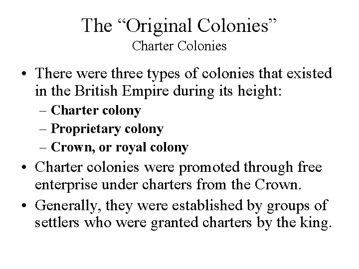 The “Original Colonies” Charter Colonies • There were three types of colonies that existed