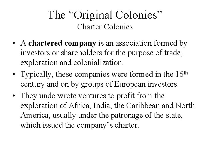 The “Original Colonies” Charter Colonies • A chartered company is an association formed by