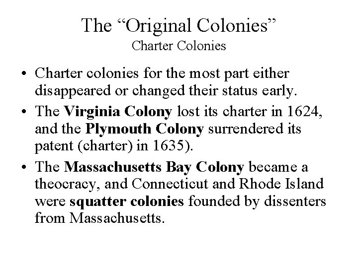 The “Original Colonies” Charter Colonies • Charter colonies for the most part either disappeared
