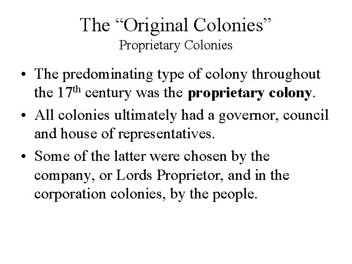 The “Original Colonies” Proprietary Colonies • The predominating type of colony throughout the 17