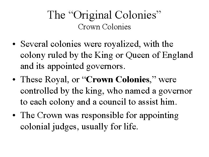 The “Original Colonies” Crown Colonies • Several colonies were royalized, with the colony ruled