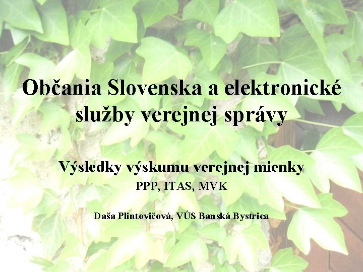 Občania Slovenska a elektronické služby verejnej správy Výsledky výskumu verejnej mienky PPP, ITAS, MVK