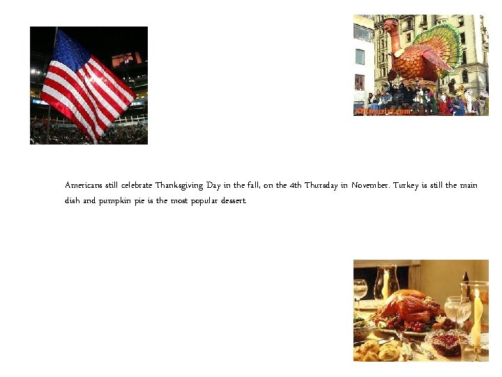 Americans still celebrate Thanksgiving Day in the fall, on the 4 th Thursday in